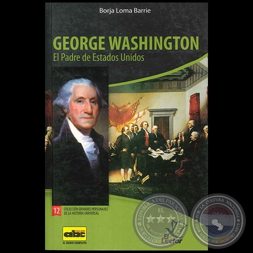  GEORGE WASHINGTON  El Padre de Estados Unidos - Coleccin: GRANDES PERSONAJES DE LA HISTORIA UNIVERSAL N 12 - Autor:  BORJA LOMA BARRIE - Ao 2012